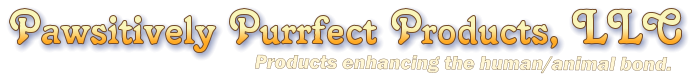 Pawsitively Purrfect Products, LLC Products enhancing the human/animal bond.